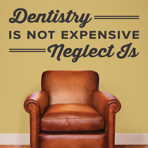 Dentistry Is Not Expensive Neglect Is, Wall Decal, 0360, Dental Office Wall Lettering