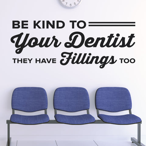 Be Kind To Your Dentist, They Have Fillings Too, Wall Decal, 0361, Dental Office Wall Lettering