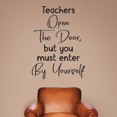 Teachers open the door, but you must enter by yourself.