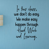 In this class, we don't do easy. Hard work and learning - 0478 - Classroom Decor - Wall Decor - Back to school - Classroom Decal