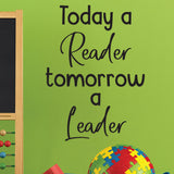 Today a reader tomorrow a leader - 0485 - Classroom Decor - Wall Decor - Back to school - Classroom Decal