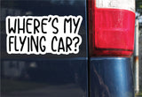Where's My Flying Car Sticker, Decal, Funny, 3.75"h x 7.2"w - 0650