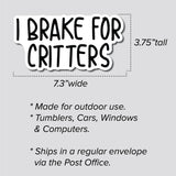 I Brake For Critters Sticker, Decal, Funny, 3.75"h x 7.3"w - 0653