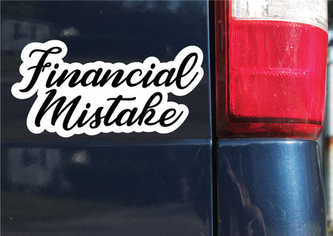 Financial Mistake Sticker, Decal, Funny, 3.75"h x 7.5"w - 0662