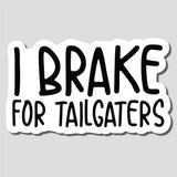 I Brake For Tailgaters Sticker, Decal, Funny, 3.75"h x 6.4"w - 0665