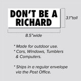 Don't Be A Richard Bumper Sticker, 3.1"h x 8.5"w - 0672, Sticker