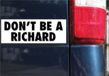 Don't Be A Richard Bumper Sticker, 3.1"h x 8.5"w - 0672, Sticker