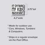 I'm Spending My Kids Inheritance Sticker, Bumper Sticker, 3.75"h x 4.2"w - 0675