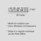 I Have Kids, Park Too Close & They'll Ding Your Shit Sticker, Bumper Sticker, 2"h x 8.5"w - 0678