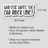 Who Else Hates The Car Rider Line?, Bumper Sticker, 3.2"h x 8.5"w - 0689