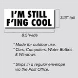 I'm Still F*cking Cool Sticker, Bumper Sticker, 3.13"h x 8.5"w - 0698