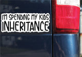 I'm Spending My Kids Inheritance Sticker, Bumper Sticker, 3.4"h x 8.5"w - 0699