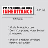 I'm Spending My Kids Inheritance Sticker, Bumper Sticker, 2.3"h x 8.5"w - 0700