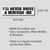 I'll Never Drive A Minivan -Me Sticker, Bumper Sticker, 2.25"h x 8.5"w - 0703