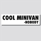 Cool Minivan Said Nobody Sticker, Bumper Sticker, 2.34"h x 8.5"w - 0707