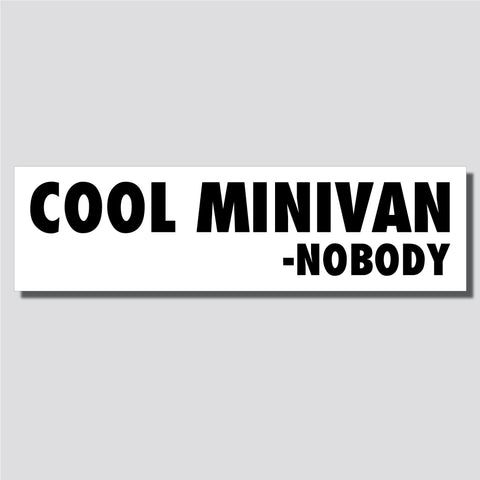 Cool Minivan Said Nobody Sticker, Bumper Sticker, 2.34"h x 8.5"w - 0707