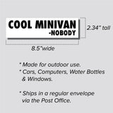 Cool Minivan Said Nobody Sticker, Bumper Sticker, 2.34"h x 8.5"w - 0707