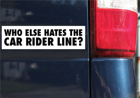 Who Else Hates The Car Rider Line? Sticker, Bumper Sticker, 2.38"h x 8.5"w - 0708